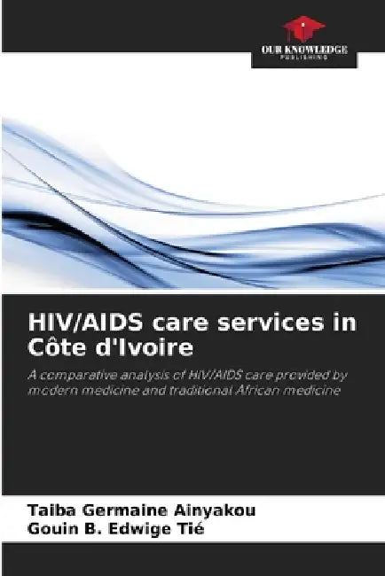 HIV/AIDS care services in Côte d'Ivoire by Taiba Germaine Ainyakou, Gouin B. Edwige Tié