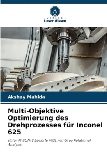 Multi-Objektive Optimierung des Drehprozesses für Inconel 625 by Akshay Mahida
