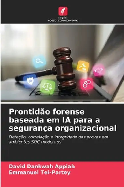 Prontidão forense baseada em IA para a segurança organizacional by David Dankwah Appiah, Emmanuel Tei-Partey