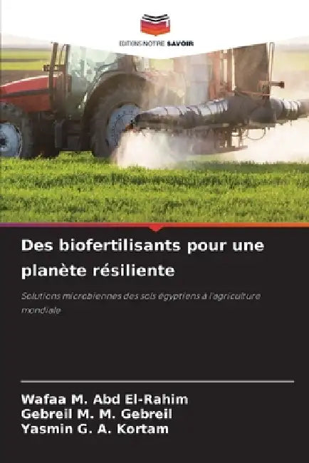 Des biofertilisants pour une planète résiliente by Wafaa M. Abd El-Rahim, Gebreil M. M. Gebreil, Yasmin G. a. Kortam