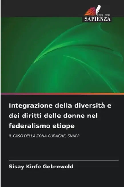 Integrazione della diversità e dei diritti delle donne nel federalismo etiope by Sisay Kinfe Gebrewold