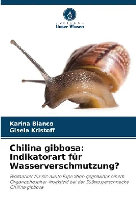Chilina gibbosa: Indikatorart für Wasserverschmutzung? by Karina Bianco, Gisela Kristoff