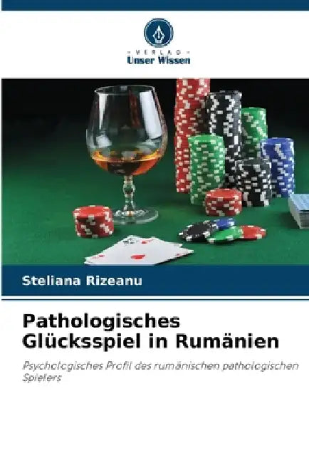 Pathologisches Glücksspiel in Rumänien by Steliana Rizeanu