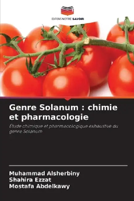 Genre Solanum: chimie et pharmacologie by Muhammad Alsherbiny, Shahira Ezzat, Mostafa Abdelkawy