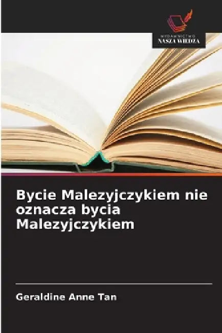 Bycie Malezyjczykiem nie oznacza bycia Malezyjczykiem by Geraldine Anne Tan