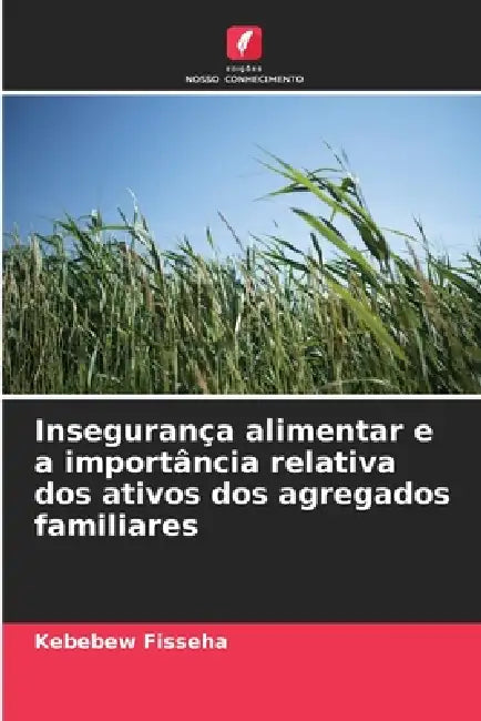 Insegurança alimentar e a importância relativa dos ativos dos agregados familiares by Kebebew Fisseha