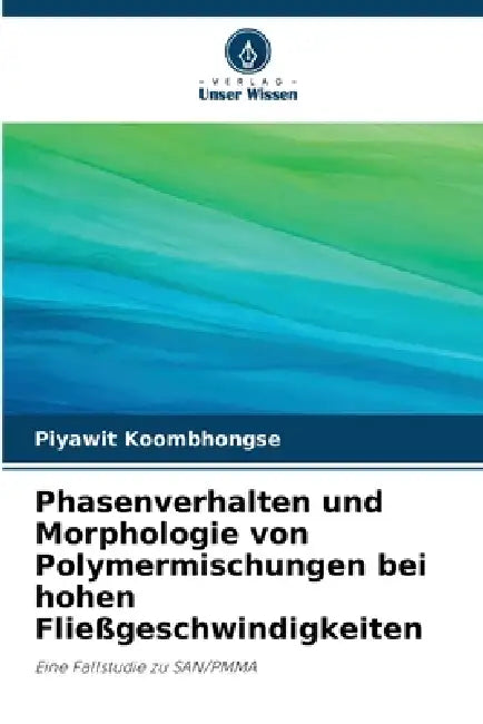 Phasenverhalten und Morphologie von Polymermischungen bei hohen Fließgeschwindigkeiten by Piyawit Koombhongse