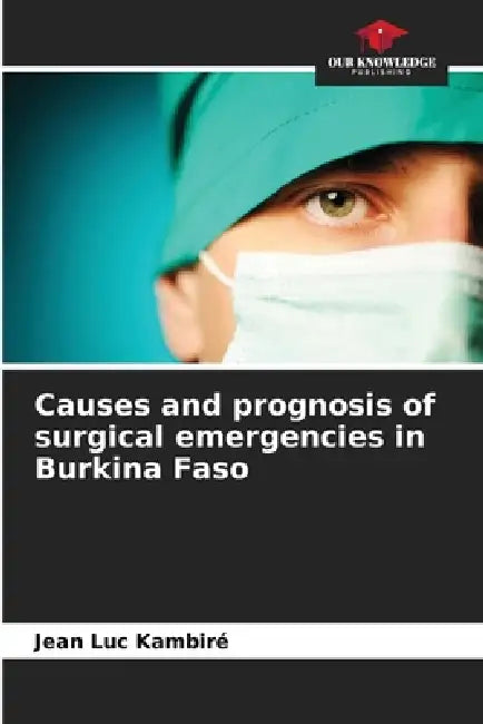 Causes and prognosis of surgical emergencies in Burkina Faso by Jean Luc Kambiré
