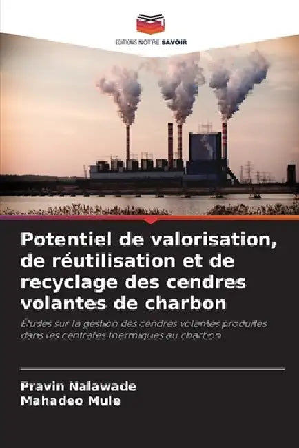 Potentiel de valorisation, de réutilisation et de recyclage des cendres volantes de charbon by Pravin Nalawade, Mahadeo Mule