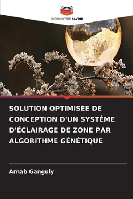 Solution Optimisée de Conception d'Un Système d'Éclairage de Zone Par Algorithme Génétique by Arnab Ganguly