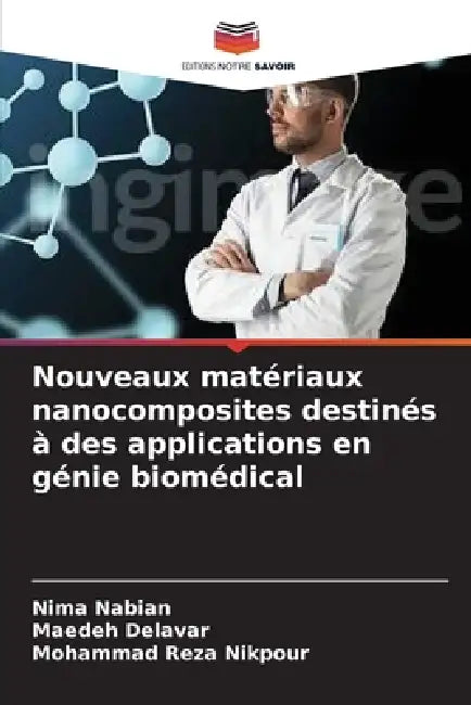 Nouveaux matériaux nanocomposites destinés à des applications en génie biomédical by Nima Nabian, Maedeh Delavar, Mohammad Reza Nikpour