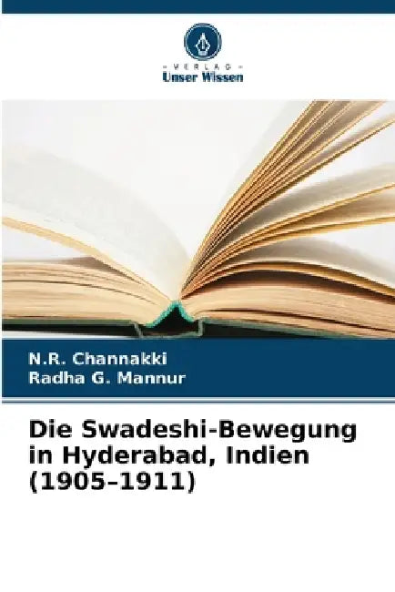 Die Swadeshi-Bewegung in Hyderabad, Indien (1905-1911) by N. R. Channakki, Radha G. Mannur