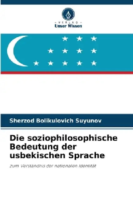Die soziophilosophische Bedeutung der usbekischen Sprache by Sherzod Bolikulovich Suyunov