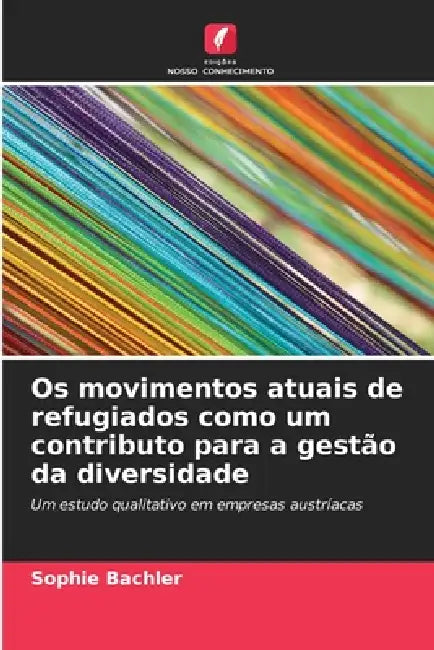 Os movimentos atuais de refugiados como um contributo para a gestão da diversidade by Sophie Bachler
