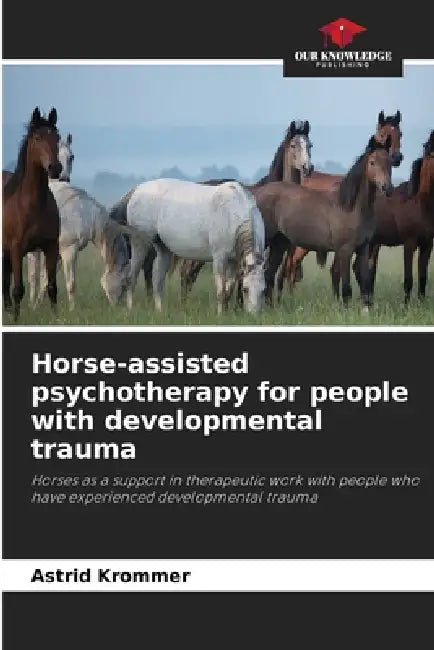 Horse-assisted psychotherapy for people with developmental trauma by Astrid Krommer