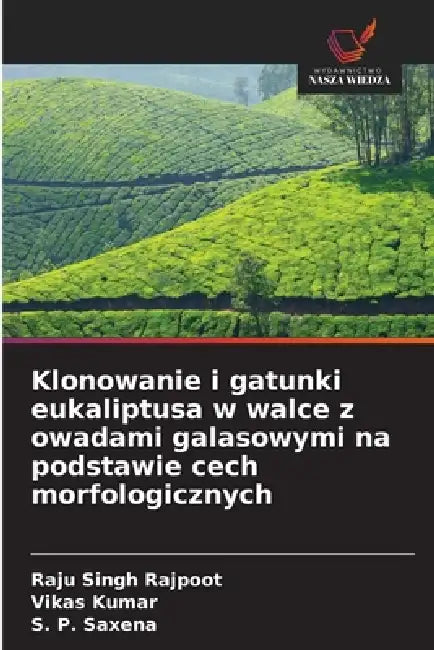 Klonowanie i gatunki eukaliptusa w walce z owadami galasowymi na podstawie cech morfologicznych by Raju Singh Rajpoot, Vikas Kumar, S. P. Saxena