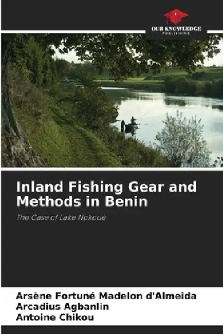 Inland Fishing Gear and Methods in Benin by Arsène Fortuné Madelon D'Almeida, Arcadius Agbanlin, Antoine Chikou