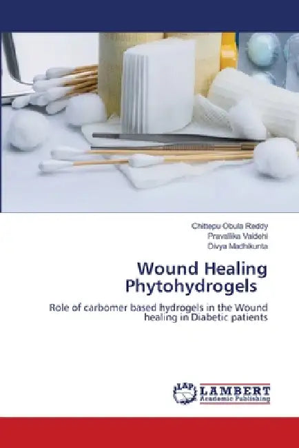 Wound Healing Phytohydrogels by Chittepu Obula Reddy, Pravallika Vaidehi, Divya Madhikunta