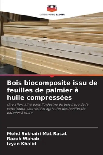 Bois biocomposite issu de feuilles de palmier à huile compressées by Mohd Sukhairi Mat Rasat, Razak Wahab, Izyan Khalid