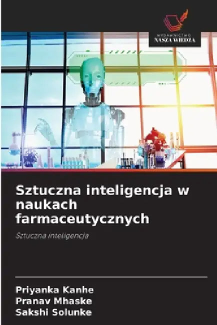 Sztuczna inteligencja w naukach farmaceutycznych by Priyanka Kanhe, Pranav Mhaske, Sakshi Solunke