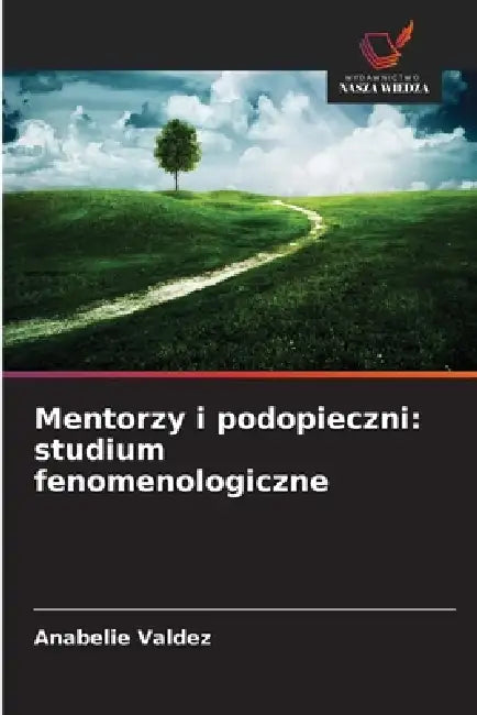 Mentorzy i podopieczni: studium fenomenologiczne by Anabelie Valdez