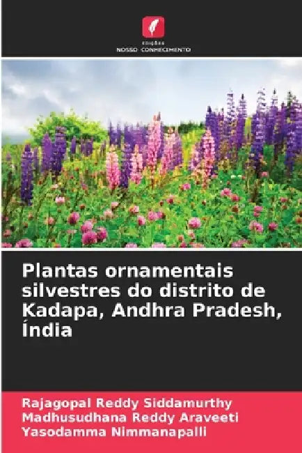 Plantas ornamentais silvestres do distrito de Kadapa, Andhra Pradesh, Índia by Rajagopal Reddy Siddamurthy, Madhusudhana Reddy Araveeti, Yasodamma Nimmanapalli