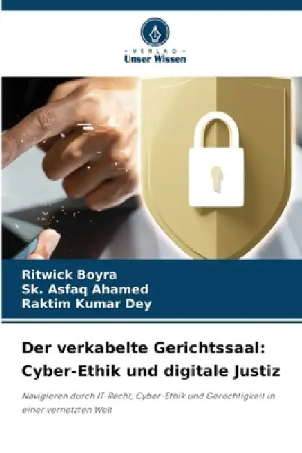 Der verkabelte Gerichtssaal: Cyber-Ethik und digitale Justiz by Ritwick Boyra, Sk Asfaq Ahamed, Raktim Kumar Dey