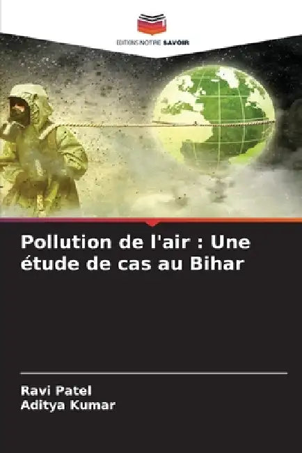 Pollution de l'air: Une étude de cas au Bihar by Ravi Patel, Aditya Kumar