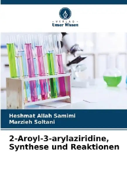2-Aroyl-3-arylaziridine, Synthese und Reaktionen by Heshmat Allah Samimi, Marzieh Soltani