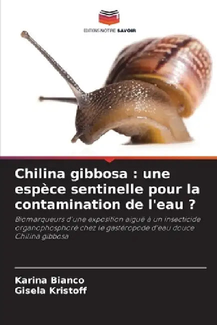 Chilina gibbosa: une espèce sentinelle pour la contamination de l'eau ? by Karina Bianco, Gisela Kristoff
