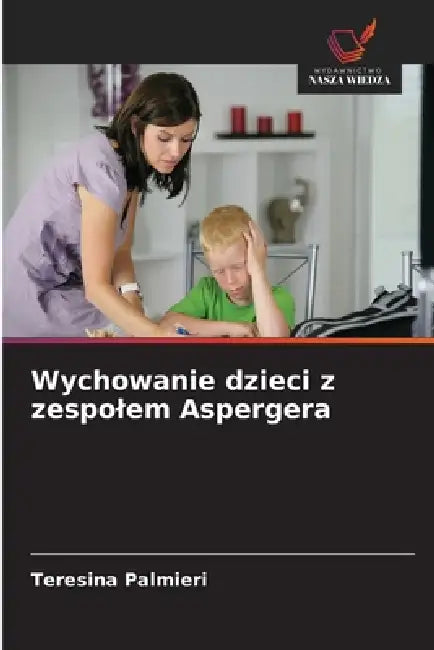 Wychowanie dzieci z zespolem Aspergera by Teresina Palmieri