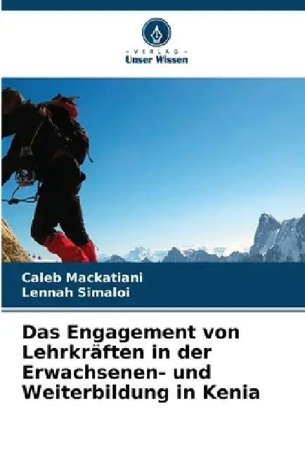 Das Engagement von Lehrkräften in der Erwachsenen- und Weiterbildung in Kenia by Caleb Mackatiani, Lennah Simaloi
