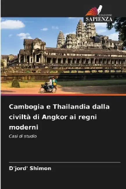 Cambogia e Thailandia dalla civiltà di Angkor ai regni moderni by D'Jord' Shimon