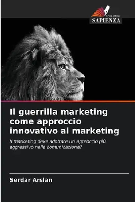 Il guerrilla marketing come approccio innovativo al marketing by Serdar Arslan