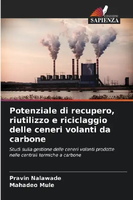 Potenziale di recupero, riutilizzo e riciclaggio delle ceneri volanti da carbone by Pravin Nalawade, Mahadeo Mule