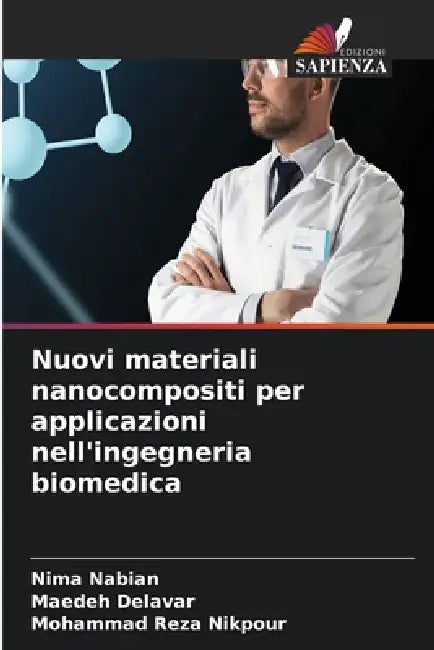 Nuovi materiali nanocompositi per applicazioni nell'ingegneria biomedica by Nima Nabian, Maedeh Delavar, Mohammad Reza Nikpour