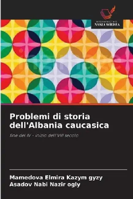 Problemi di storia dell'Albania caucasica by Mamedova Elmira Kazym Gyzy, Asadov Nabi Nazir Ogly