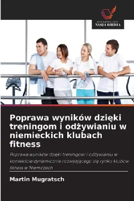Poprawa wyników dzięki treningom i odżywianiu w niemieckich klubach fitness by Martin Mugratsch