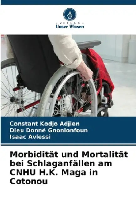 Morbidität und Mortalität bei Schlaganfällen am CNHU H.K. Maga in Cotonou by Constant Kodjo Adjien, Dieu Donné Gnonlonfoun, Isaac Avlessi