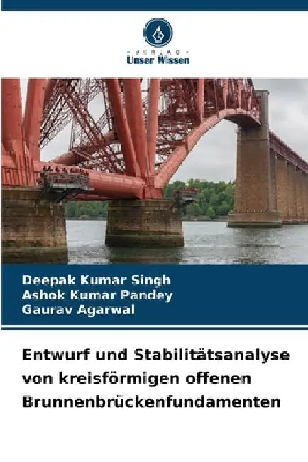Entwurf und Stabilitätsanalyse von kreisförmigen offenen Brunnenbrückenfundamenten by Deepak Kumar Singh, Ashok Kumar Pandey, Gaurav Agarwal