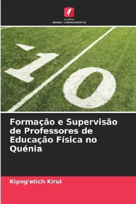 Formação e Supervisão de Professores de Educação Física no Quénia by Kipng'etich Kirui