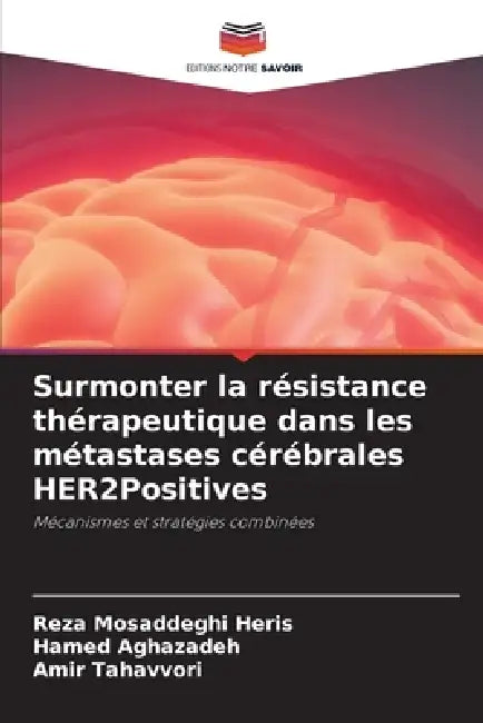 Surmonter la résistance thérapeutique dans les métastases cérébrales HER2Positives by Reza Mosaddeghi Heris, Hamed Aghazadeh, Amir Tahavvori