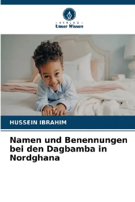 Namen und Benennungen bei den Dagbamba in Nordghana by Hussein Ibrahim