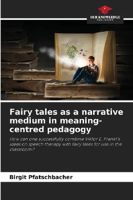 Fairy tales as a narrative medium in meaning-centred pedagogy by Birgit Pfatschbacher