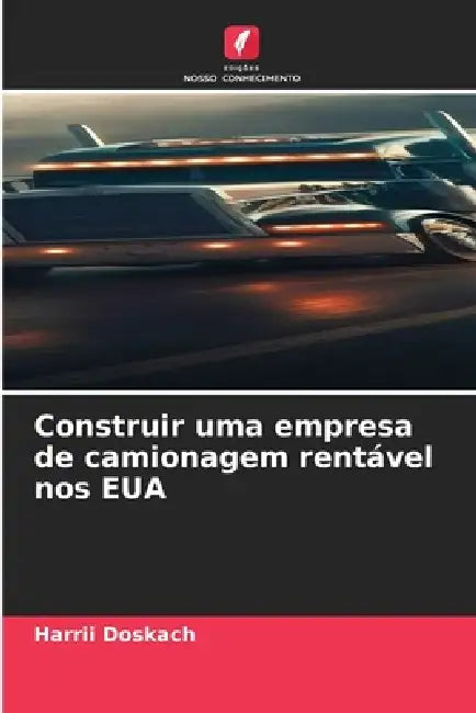Construir uma empresa de camionagem rentável nos EUA by Harrii Doskach