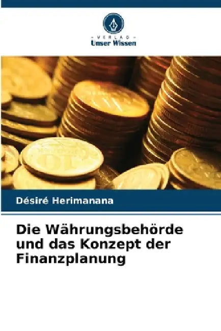 Die Währungsbehörde und das Konzept der Finanzplanung by Désiré Herimanana