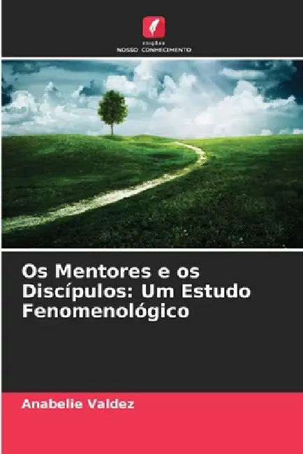 Os Mentores e os Discípulos: Um Estudo Fenomenológico by Anabelie Valdez