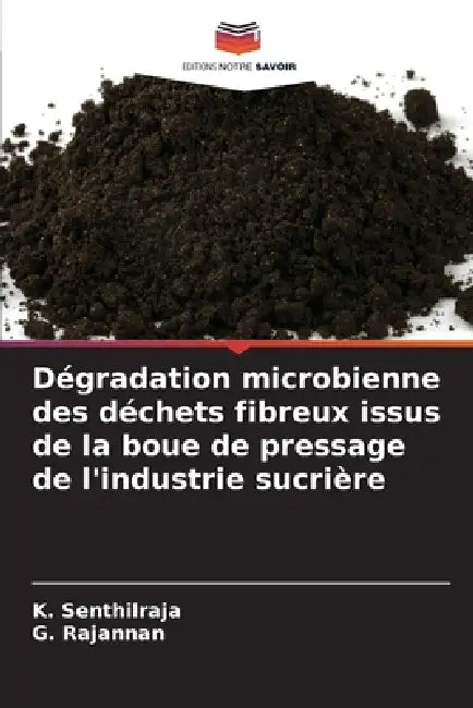 Dégradation microbienne des déchets fibreux issus de la boue de pressage de l'industrie sucrière by K. Senthilraja, G. Rajannan