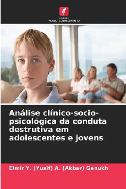 Análise clínico-socio-psicológica da conduta destrutiva em adolescentes e jovens by Elmir Y. (Yusif) a. (Akbar)