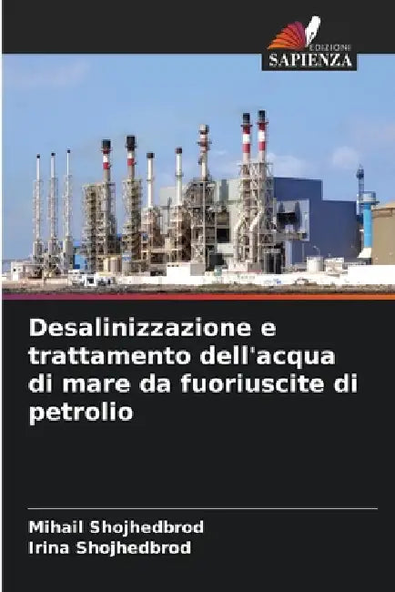 Desalinizzazione e trattamento dell'acqua di mare da fuoriuscite di petrolio by Mihail Shojhedbrod, Irina Shojhedbrod